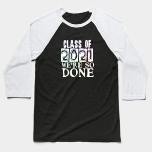 Class of 2021 so done Baseball T-Shirt